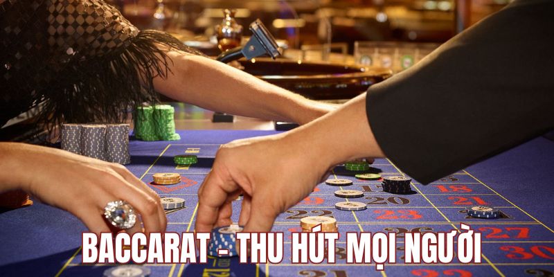 Game Baccarat thu hút người chơi 