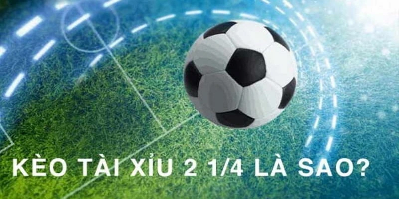 Kèo tài xỉu 2-2.5 là gì