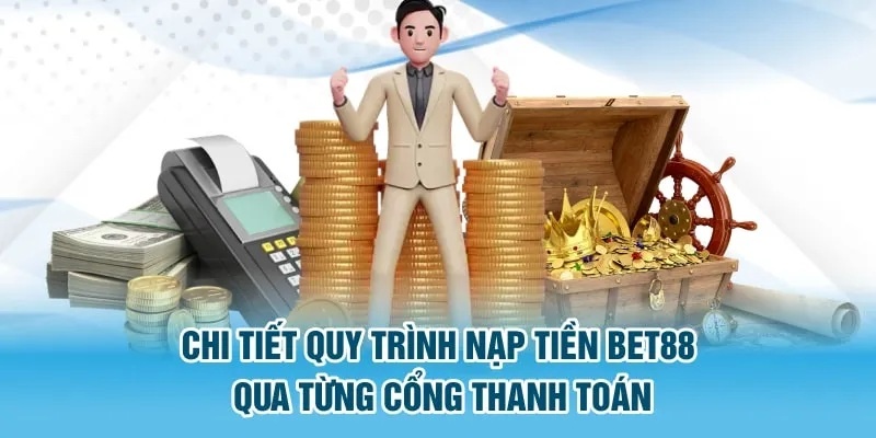 Hướng dẫn quy trình nạp tiền Bet88 cho hội viên tham gia