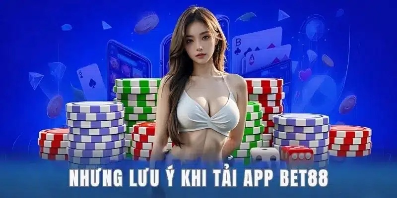 Lưu ý để tải app Bet88 hiệu quả và an toàn hơn