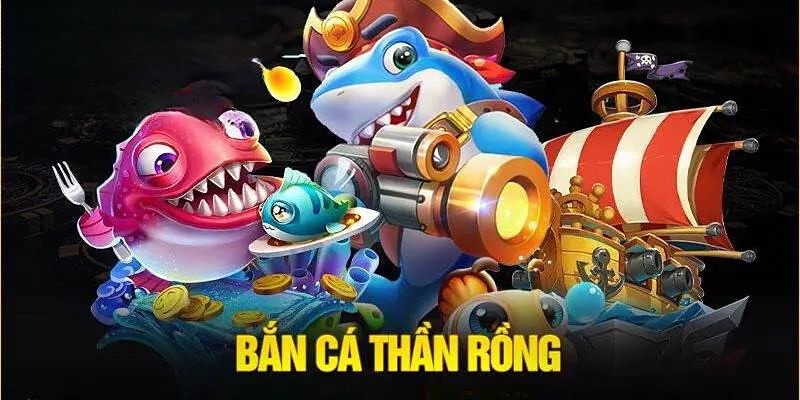 Tải game bắn cá Thần Rồng